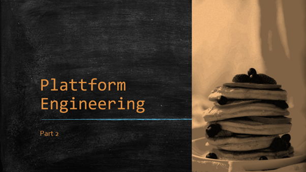 Platform Engineering – Part 2 – The Basics